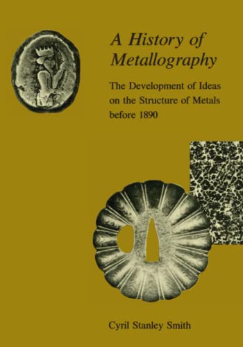 9780262691208: A History of Metallography: The Development of Ideas on the Structure of Metals before 1890
