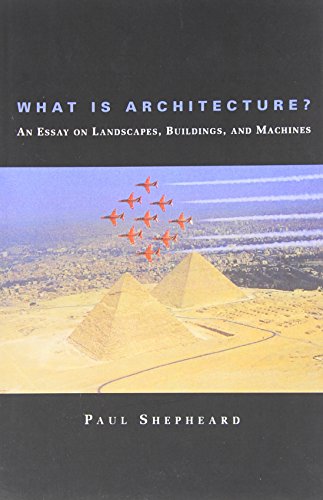 What Is Architecture? An Essay on Landscapes, Buildings, and Machines (9780262691666) by Shepheard, Paul