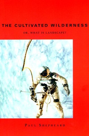 9780262691949: The Cultivated Wilderness: Or, What is Landscape? (Graham Foundation / MIT Press Series in Contemporary Architectural Discourse)