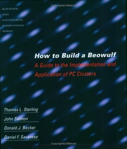 Beispielbild fr How to Build a Beowulf : A Guide to the Implementation and Application of PC Clusters zum Verkauf von Better World Books