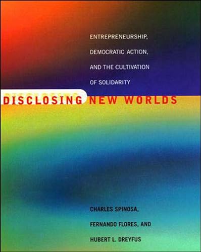 9780262692243: Disclosing New Worlds: Entrepreneurship, Democratic Action, and the Cultivation of Solidarity