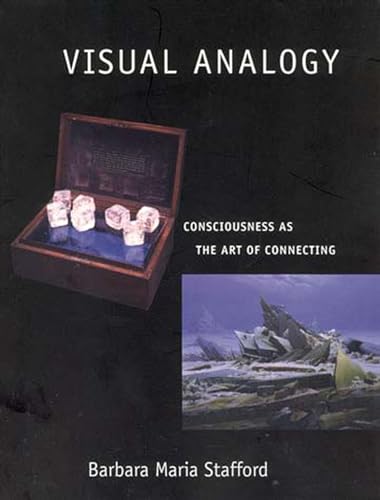 Visual Analogy: Consciousness as the Art of Connecting (9780262692670) by Stafford, Barbara Maria