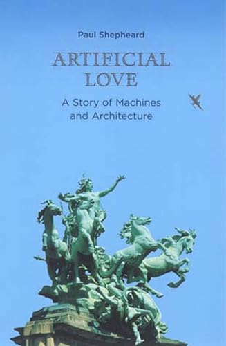 Artificial Love: A Story of Machines and Architecture (The MIT Press)