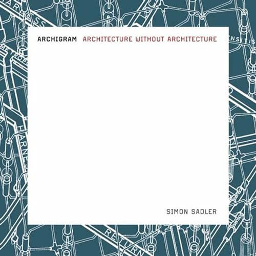 Archigram: Architecture without Architecture (Mit Press) (9780262693226) by Sadler, Simon
