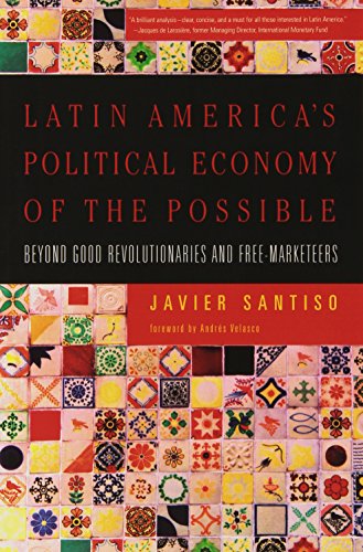 Latin America's Political Economy of the Possible: Beyond Good Revolutionaries and Free-Marketeers (Mit Press) (9780262693592) by Santiso, Professor Javier