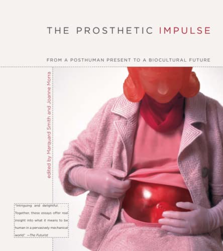 Beispielbild fr The Prosthetic Impulse: From a Posthuman Present to a Biocultural Future (MIT Press) zum Verkauf von Open Books