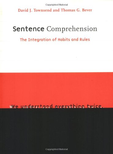 Sentence Comprehension: The Integration of Habits and Rules (Language, Speech, and Communication) (9780262700801) by Townsend, David; Bever, Thomas G.; Townsend, David J.