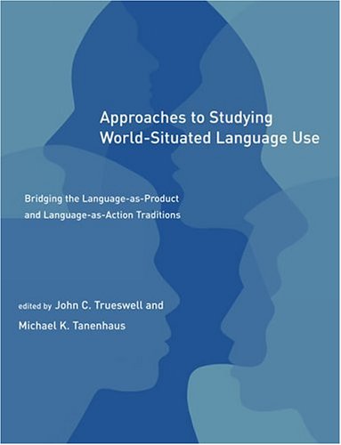 9780262701044: Approaches to Studying World-Situated Language Use: Bridging the Language-as-Product and Language-as-Action Traditions (Learning, Development, and Conceptual Change)