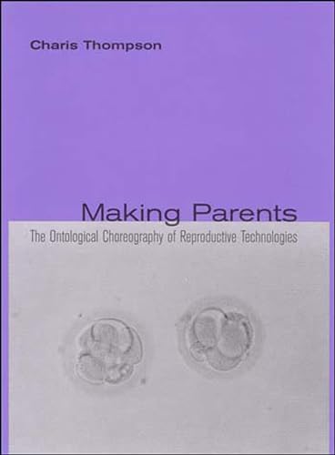 Stock image for Making Parents: The Ontological Choreography of Reproductive Technologies (Inside Technology) for sale by St Vincent de Paul of Lane County