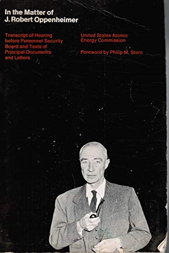 In the Matter of J. Robert Oppenheimer: Transcript of hearing before personnel security board and texts of principal documents and letters (9780262710022) by United States Atomic Energy Commission; J. Robert Oppenheimer