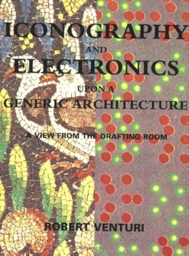 9780262720298: Iconography and Electronics Upon A Generic Architecture: A View from the Drafting Room