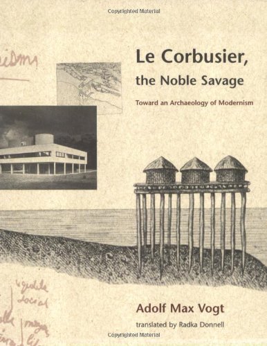 9780262720335: Le Corbusier, the Noble Savage: Toward an Archaeology of Modernism