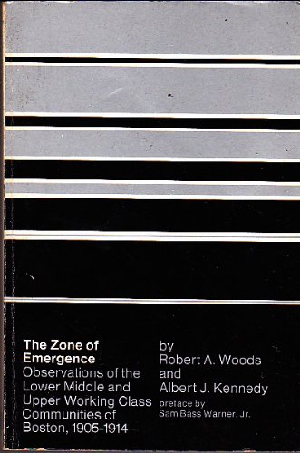 Imagen de archivo de The Zone of Emergence : Observations of the Lower Middle and Upper Working Class Communities of Boston, 1905-1914 a la venta por Better World Books