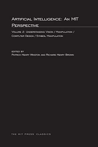 Stock image for Artificial Intelligence: An MIT Perspective, Volume 2: Understanding Vision/Manipulation/Computer Design/Symbol Manipulation (MIT Press Classics) for sale by HPB-Emerald