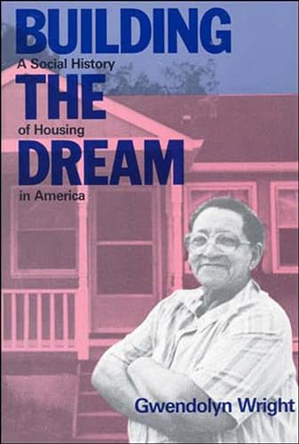 Building the Dream: A Social History of Housing in America (9780262730648) by Wright, Gwendolyn