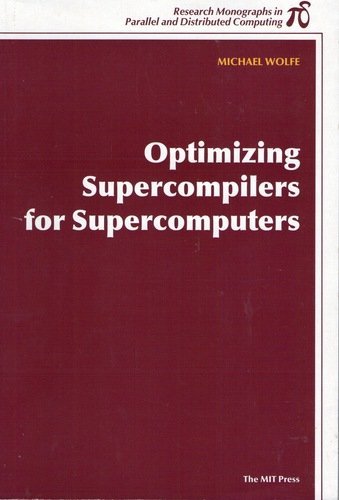 Optimizing Supercompilers for Supercomputers (Research Monographs in Parallel and Distributed Computing) (9780262730822) by Michael Wolfe