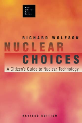 Nuclear Choices: A Citizen's Guide to Nuclear Technology (New Liberal Arts Series) (9780262731089) by Richard Wolfson