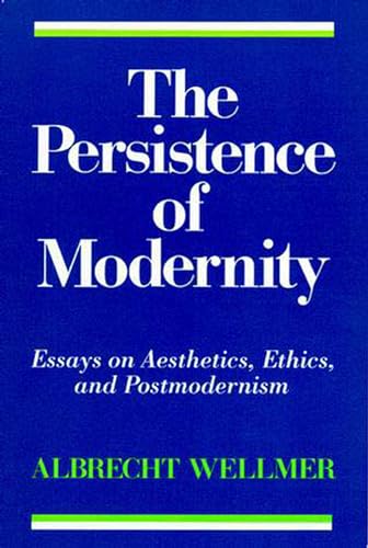 Stock image for The Persistence of Modernity : Essays on Aesthetics, Ethics, and Postmodernism for sale by Better World Books