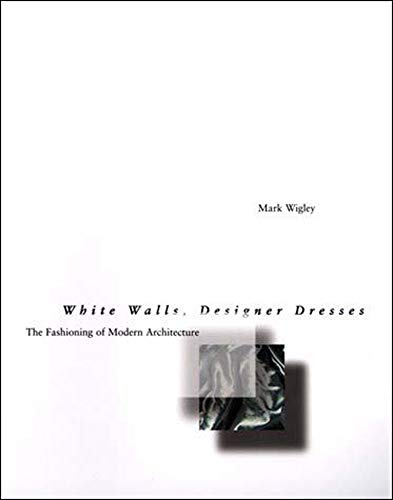 Beispielbild fr White Walls, Designer Dresses : The Fashioning of Modern Architecture zum Verkauf von Better World Books