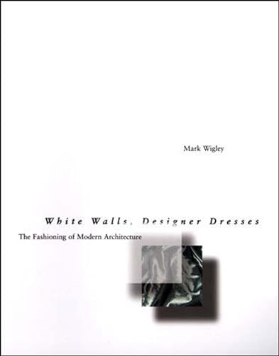 Imagen de archivo de White Walls, Designer Dresses : The Fashioning of Modern Architecture a la venta por Better World Books