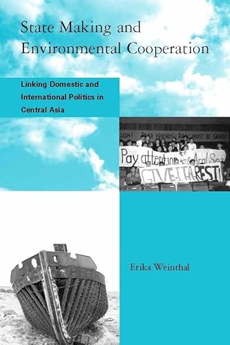 Beispielbild fr State Making and Environmental Cooperation : Linking Domestic and International Politics in Central Asia zum Verkauf von Better World Books