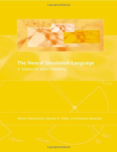 The Neural Simulation Language: A System for Brain Modeling (9780262731492) by Weitzenfeld, Alfredo; Arbib, Fletcher Jones Professor Of Computer Science And Professor Of Biological Sciences Biomedical Engineering Neuroscience...