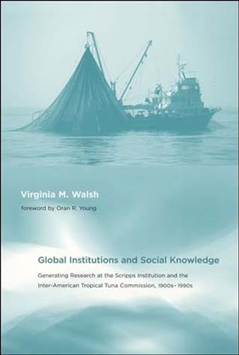 9780262731676: Global Institutions and Social Knowledge: Generating Research at the Scripps Institution and the Inter-American Tropical Tuna Commission, 1900s-1990s (Politics, Science, and the Environment)