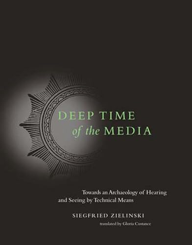9780262740326: Deep Time of the Media: Toward an Archaeology of Hearing and Seeing by Technical Means (Electronic Culture: History, Theory, and Practice)