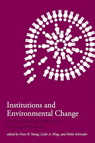 Institutions and Environmental Change: Principal Findings, Applications, and Research Frontiers (The MIT Press) - Young, Oran R. [Editor]; King, Leslie A. [Editor]; Schroeder, Heike [Editor]; Galaz, Victor [Contributor]; Young, Oran R. [Contributor]; Olsson, Per [Contributor]; Hahn, Thomas [Contributor]; Folke, Carl [Contributor]; Svedin, Uno [Contributor]; Gehring, Thomas [Contributor]; Oberthür, Sebastian [Contributor]; Gupta, Joyeeta [Contributor]; Schroeder, Heike [Contributor]; King, Leslie A. [Contributor]; Tay, Simon [Contributor]; Biermann, Frank [Contributor]; Mitchell, Ronald B. [Contributor]; Underdal, Arild [Contributor];