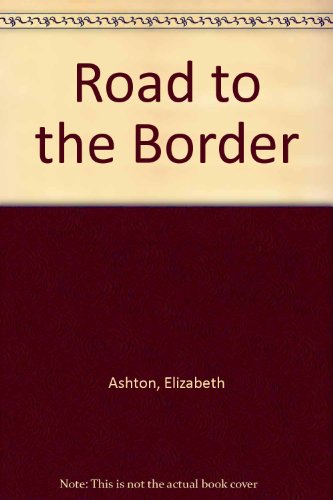 Road to the Border (9780263056648) by Elizabeth Ashton