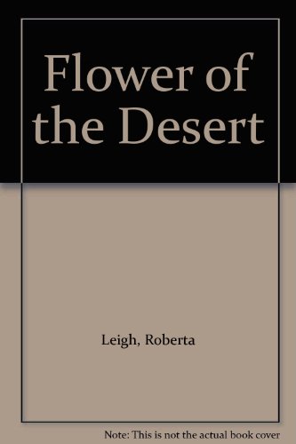 Flower of the Desert (9780263091755) by Roberta Leigh
