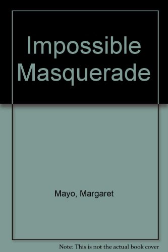 Impossible Masquerade (9780263101744) by Margaret Mayo