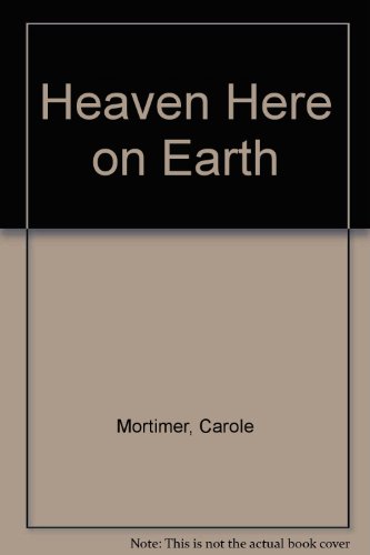 Heaven Here on Earth (9780263102727) by Carole Mortimer