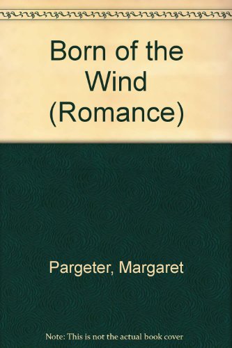 Born of the Wind (Romance) (9780263106060) by Margaret Pargeter