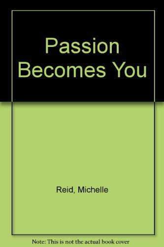 Passion Becomes You (9780263139617) by Reid, Michelle