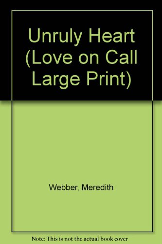Unruly Heart (Love on Call) (9780263143331) by Webber, Meredith