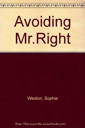 Avoiding Mr.Right (9780263148800) by Weston, Sophie