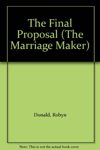 The Final Proposal (The Marriage Maker) (9780263149777) by Robyn Donald