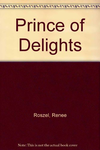 Prince of Delights (9780263151602) by Roszel, Renee