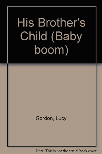 His Brother's Child (Baby Boom) (9780263151886) by Gordon, Lucy