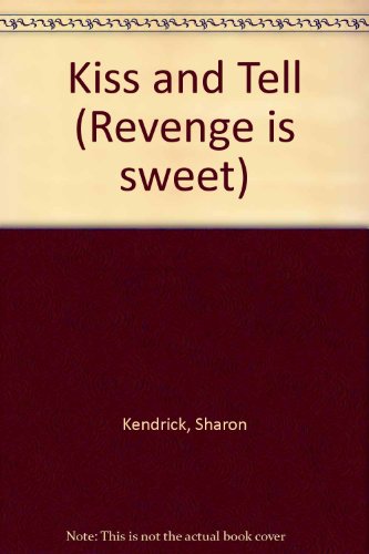Kiss and Tell (Revenge Is Sweet) (9780263151916) by Kendrick, Sharon