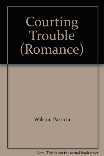 Courting Trouble (Romance) (9780263153170) by Patricia Wilson