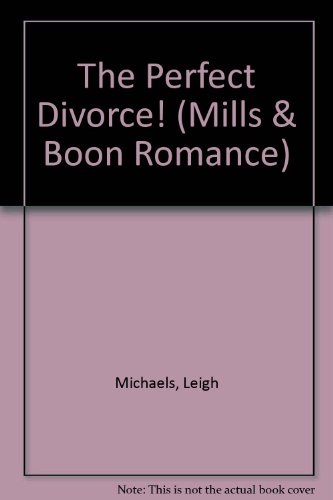 The Perfect Divorce! (Romance) (9780263155785) by Michaels, Leigh