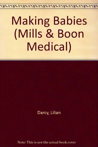 Making Babies (Medical Romance) (9780263155914) by Lilian Darcy