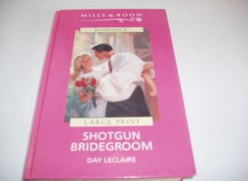 Shotgun Bridegroom (Romance) (9780263162325) by Day Leclaire