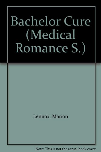 Bachelor Cure (Medical Romance S.) (9780263163155) by Lennox, Marion