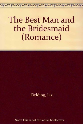 The Best Man and the Bridesmaid (Romance) (9780263164954) by Liz Fielding