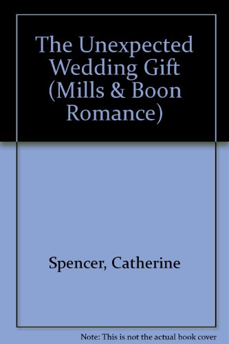 The Unexpected Wedding Gift (Romance) (9780263165364) by Catherine Spencer