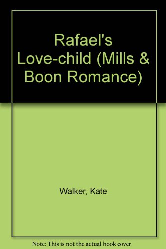 Rafael's Love-Child (9780263167382) by Walker, Kate