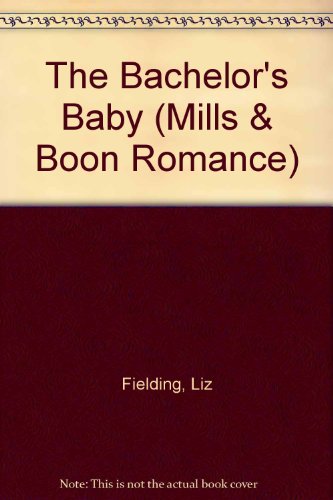 The Bachelor's Baby (Romance) (9780263170368) by Fielding, Liz